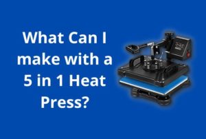 What Can I make with a 5 in 1 Heat Press