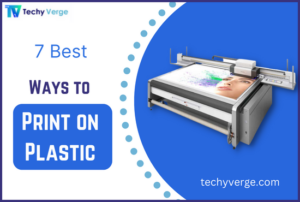 7 Best Ways to  Print on Plastic