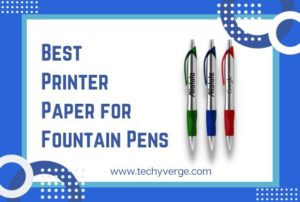 Best Printer Paper for Fountain Pens
