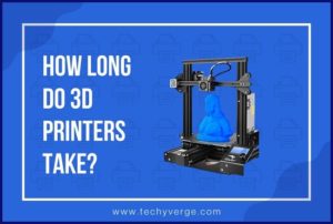 How Long Do 3D Printers Take